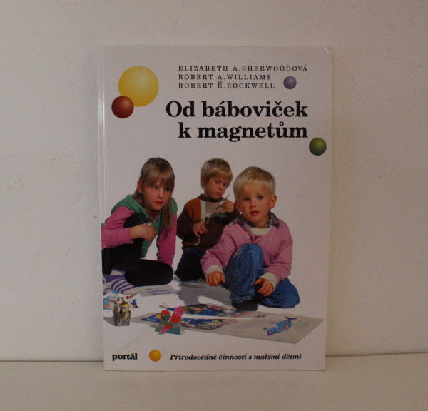 Od báboviček k magnetům: Přírodovědné činnosti s malými dětmi - Elizabeth A. Sherwoodová (1)